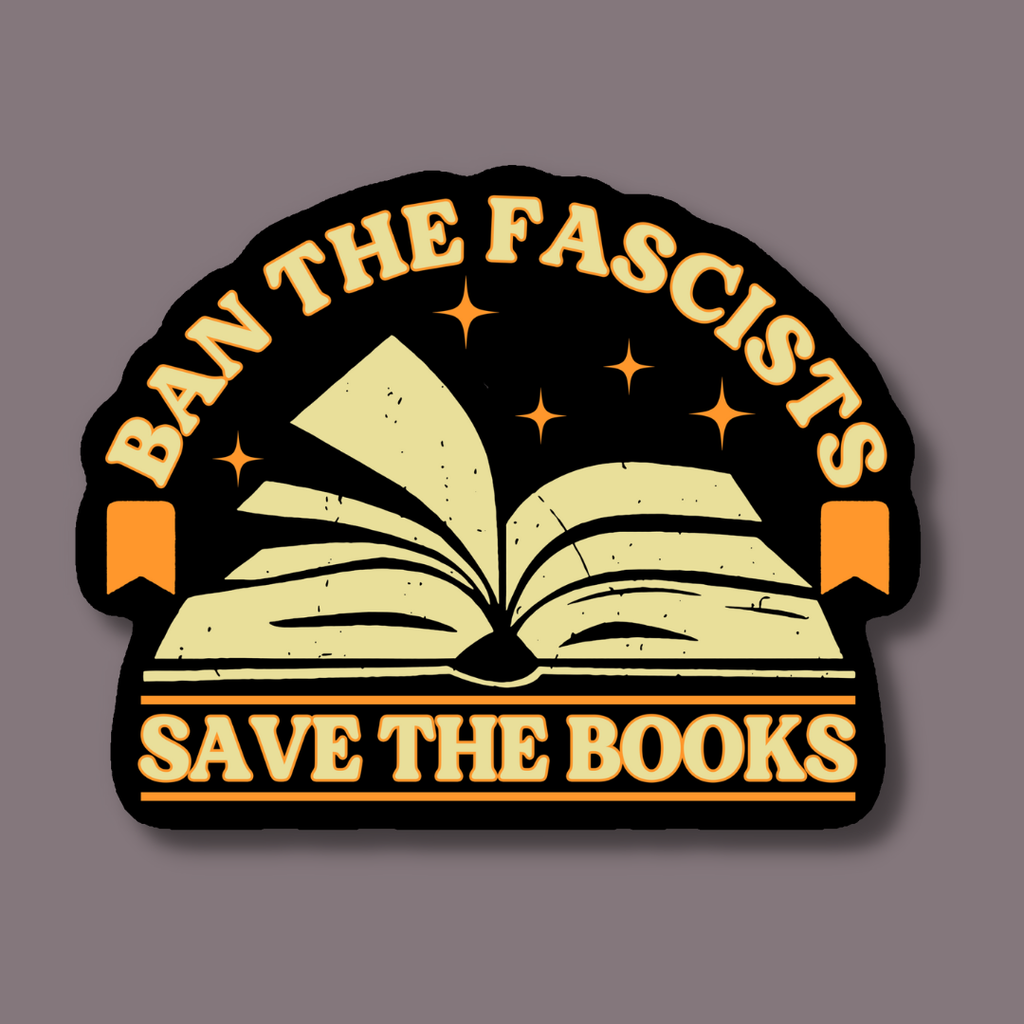 Sticker with 'Ban the Fascists, Save the Books' text and an open book graphic on a gray background.