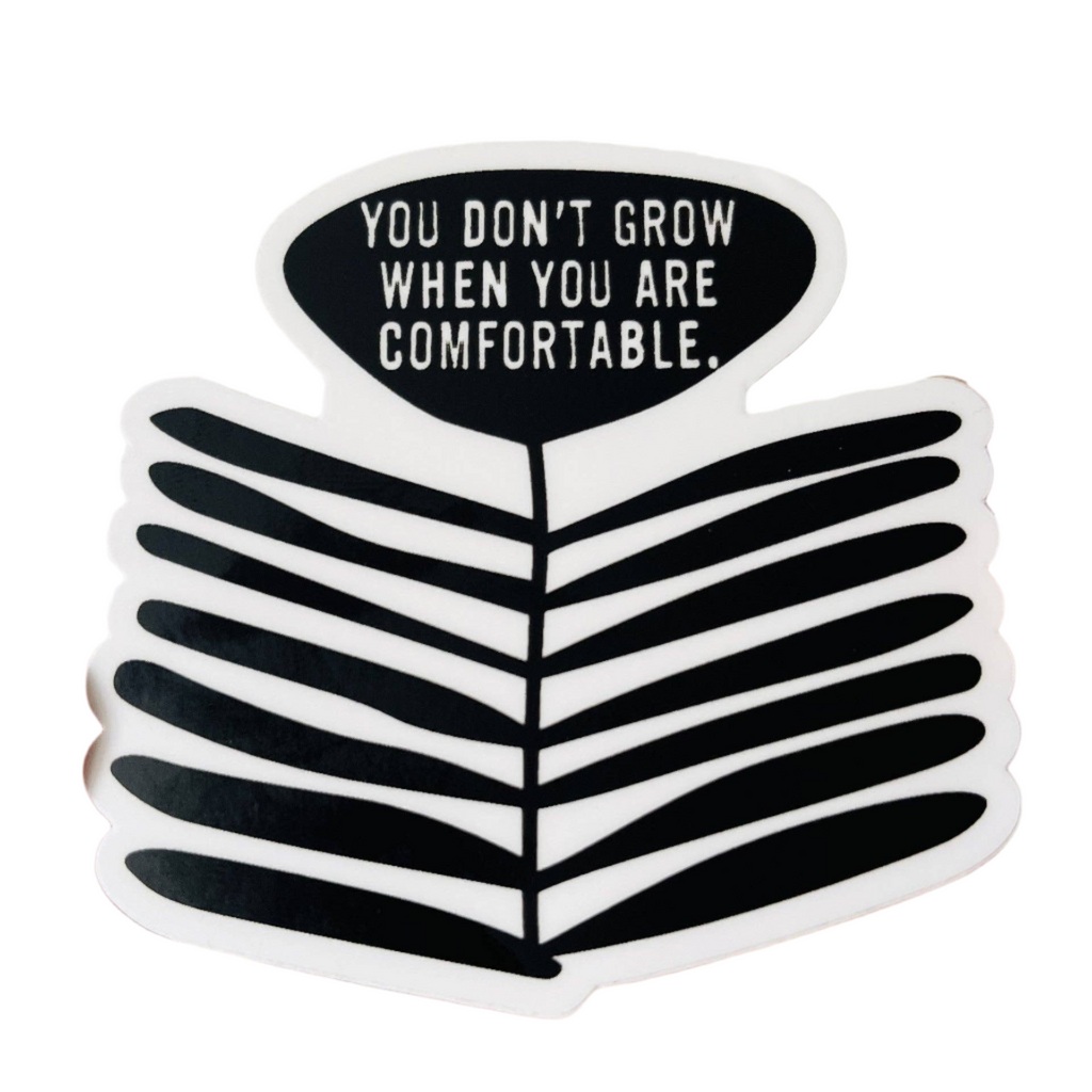 You  Don't grow when you are comfortable black and white graphic flower sticker