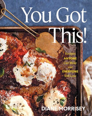 Cookbook cover with a dish of pizza and text 'You Got This! Recipes Anyone Can Make and Everyone Will Love' by Diane Morrissey.